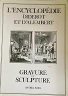 Encyclopédie Diderot et d'Alembert : Recueil de planche, sur les sciences, les arts libéraux et les arts méchaniques, avec leurs explications: Gravure et sculpture