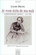 Je vous écris de ma nuit : correspondance générale de Louise Michel 1850-1904