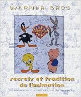Warner Bros. secrets et tradition de l'animation : les personnages, les créateurs, les éditions limitées