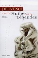 Provence terre de mythes et de légendes : des dieux, des héros, des saints et des monstres