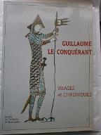 Guillaume le Conquérant : images et chroniques