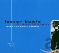 When the spirit returns : Lester Bowie brass fantasy