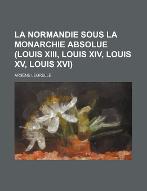 La  Normandie sous la monarchie absolue : Louis XIII-Louis XIV (1614-1715)