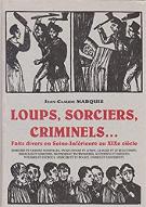 Loups, sorciers, criminels : Faits divers en Seine-Inférieure au XIXe siècle