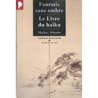 Fourmis sans ombre : Le Livre du haïku, anthologie promenade