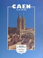 Caen au fil des ans... : histoire, promenades, personnages