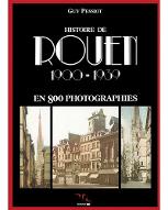 Histoire de Rouen 1900-1939 : en 800 photographies