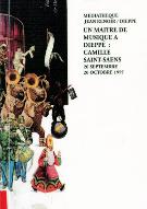 Un Maître de musique à Dieppe, Camille Saint-Saëns (1835-1921) : Fonds ancien et local, Médiathèque Jean Renoir, Dieppe ; Château-musée de Dieppe ; Ecole nationale de musique de Dieppe, 20 septembre-20 octobre 1997
