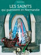 Les  Saints qui guérissent en Normandie