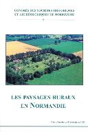 Les  Paysages ruraux en Normandie : actes du 37e Congrès organisé par la Fédération des sociétés historiques et archéologiques de Normandie (Pont-Audemer, 17-20 oct. 2002)