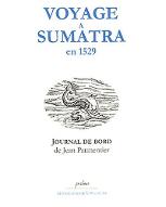 Voyage à Sumatra en 1529 : journal de bord de Jean et Raoul Parmentier, navigateurs de Dieppe