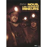 Nous, les derniers mineurs : l' épopée des gueules noires