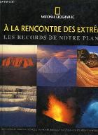 A la rencontre des extrêmes : les records de notre planète. montagnes et volcans, séismes et tsunamis, inondations et déserts, éclairs et aurores boréales..