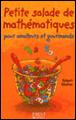 Petite salade de mathématiques : pour amateurs et gourmands