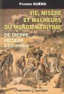 Vie, misère et malheurs du monde maritime : de Dieppe, Fécamp & environs