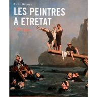 Les  Peintres à Etretat, 1786-1940