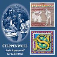 Early Steppenwolf ; For ladies only