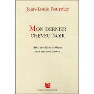 Mon dernier cheveu noir : avec quelques conseils aux anciens jeunes