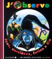 J'observe fées sorcières lutins et cie