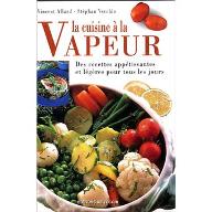 La  cuisine à la vapeur : des recettes appétissantes et légètes pour tous les jours