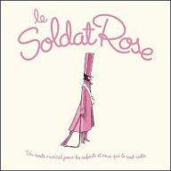 Le  Soldat rose : un conte musical pour enfants et ceux qui le sont restés