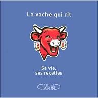 La  Vache qui rit : sa vie, ses recettes