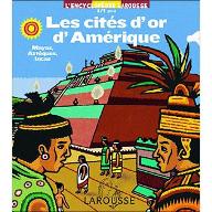 Les   cités d'or d'Amérique : Mayas, Aztèques, Incas