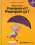 Monsieur Pourquoi-ci ? Pourquoi ça ?