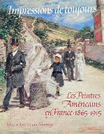 Impressions de toujours : Les peintres americains en France, 1865-1915