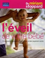 L' éveil de votre enfant : accompagnez les progrès de votre enfant pendant sa première année