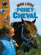 Mon livre du poney et du cheval : les monter, les aimer, les soigner