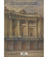 Catalogue des fonds musicaux conservés en Haute-Normandie. : Tome I - Bibliothèque municipale de Rouen. Volume 1 - Fonds du Théâtre des arts ( XVIIIe et XIXe siècles)