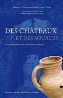 Des châteaux et des sources : archéologie et histoire dans la Normandie médiévale : mélanges en l'honneur d'Anne-Marie Flambard Héricher