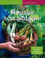 Réussir son potager : cultiver, entretenir ses légumes au fil des saisons