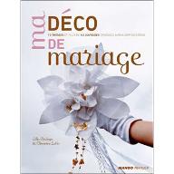 Ma déco de mariage : 10 thèmes et plus de 60 ouvrages à réaliser