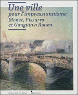 Une ville pour l'impressionnisme : Monet, Pissaro et Gauguin à Rouen