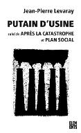 Putain d'usine : suivi de Après la catastrophe et de Plan social