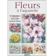 Fleurs à l'aquarelle : 16 réalisations, gabarits inclus, techniques détaillées