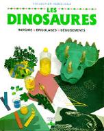 Les  Dinosaures : Histoire, bricolages, déguisements