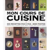 Mon cours de cuisine : 500 recettes pas à pas - 3000 photos : basiques, gâteaux & patisserie, italien, oriental, asiatique, indien, légumes, poissons