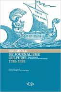 Un Siècle de journalisme culturel en Normandie et dans les autres provinces, 1785-1885