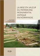 La  Mise en valeur du patrimoine monumental antique en Normandie : [actes de la table ronde d'Eu, Seine-Maritime, 25-26 novembre 2004]