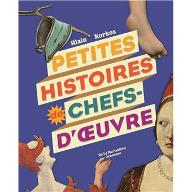 Petites histoires des chefs d'oeuvres