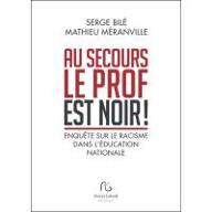 Au secours le prof est noir ! : Enquête sur le racisme dans l'éducation nationale