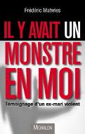 Il y avait un monstre en moi : Témoignage d'un ex-mari violent