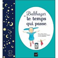 Balthazar et le temps qui passe ; Caroline Fontaine-Riquier, ill.