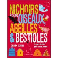 Nichoirs pour oiseaux abeilles & bestioles : Projets faciles pour votre jardin
