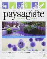 Un Paysagiste pour mon jardin : Le guide de référence pour créer un jardin sur mesure. Plus de 500 variétés de plantes 400 schémas et dessins