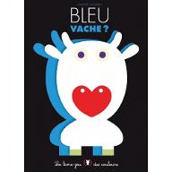 Bleu vache? : le livre-jeu des couleurs