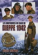 Les  Uniformes du raid de Dieppe 1942 : Le plus grans raid de la 2e Guerre mondiale